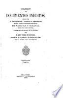 Colección de documentos inéditos relativos al descubrimiento, conquista y organización de las antiguas posesiones españolas de América y Oceanía ...