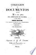 Coleccion de documentos relativos a la vida publica del libertador de Colombia y del Peru, Simon Bolívar