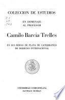 Coleccion de estudios en homenaje al profesor Camilo Barcia Trelles en sus bodas de plata de catedratico de derecho internacional