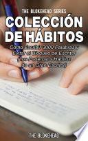 Colección de Hábitos. Cómo Escribir 3000 Palabras y Evitar el Bloqueo de Escritor
