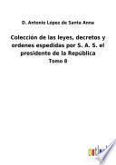 Colección de las leyes, decretos y ordenes espedidas por S. A. S. el presidente de la República