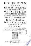 Coleccion de las reales ordenes y providencias dadas por S. M. y su supremo consejo en razon de la enseñanza y govierno de la universidad de Alcala de Henares desde 1760
