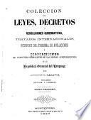 Colección de leyes, decretos y resoluciones gubernativas, tratados internacionales, acuerdos del tribunal de apelaciones y disposiciones de carácter permanente de las demas corporaciones de la Republica Oriental del Uruguay