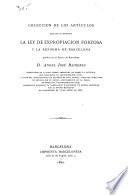 Coleccion de los artículos que con el epígrafe la ley de expropiacion forzosa y la reforma de Barcelona