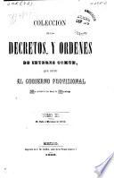 Coleccion de los decretos, y ordenes de interes comun, que dicto el gobierno provisional, en virtud de las Bases de Tacubaya