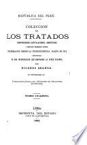 Colección de los tratados, convenciones capitulaciones, armisticios, y otros actos diplomáticos y políticos celebrados desde la independencia hasta el día, precedida de una introducciín que comprende la época colonial