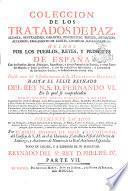 Coleccion de los tratados de paz, alianza, neutralidad, garantia, proteccion, tregua, mediacion, accesion, reglamento de limites, comercio, navegacion, &c., hechos por los pueblos, reyes, y principes de España con los pueblos, reyes, principes, republicas, y demàs potencias de Europa, y otras partes del mundo ...
