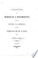 Coleccion de memorias y documentos para la historia y la jeografia de los pueblos del Rio de la Plata. tom. 1