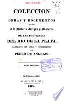Colección de obras y documentos relativos a la historia antigua y moderna de las Provincias del Río de la Plata