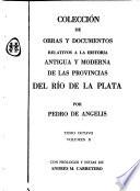 Colección de obras y documentos relativos a la historia antigua y moderna de las provincias del Río de la Plata