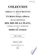 Coleccion de obras y documentos relativos a la historia antigua y moderna de las provincias del Rio de la Plata