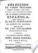 Coleccion de varios tratados curiosos, proprios y muy utiles para la instruccion de la noble juventud española