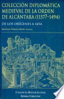 Colección diplomática medieval de la orden de Alcántara, 1157?-1494: De los orígenes a 1454