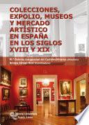 Colecciones, expolio, museos y mercado artístico en España en los siglos XVIII Y XIX