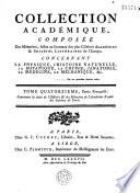 Collection académique composée des mémoires, actes ou journaux des plus célèbres académies et sociétés littéraires étrangères...concernant l'histoire naturelle et la botanique, la physique expérimentale et la chymie, la médecine et l'anatomie. Parties française...