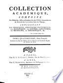 Collection Académique, Composée Des Mémoires, Actes, ou journaux des plus célèbres Académies & Sociétés Littéraires étrangères, des Extraits des meilleurs Ouvrages Périodiques, des Traités particuliers, & des Pièces Fugitives les plus rares