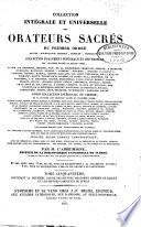 Collection intégrale et universelle des orateurs sacrés du premier et du second ordre ... et collection intégrale, ou choisie de la plupart des orateurs du troisième ordre ... Publiée, selon l'ordre chronologique: Ballet, Surian