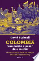 Colombia: Una nación a pesar de sí misma