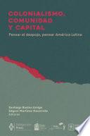 Colonialismo, comunidad y capital. Pensar el despojo, pensar América Latina
