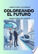 Colorea el Futuro Un Libro Creativo Idioma Español
