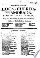 Comedia Famosa. Loca, Cuerda, Enamorada, Y Acertar Donde Ay Error