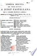 Comedia heroyca. En tres actos. La Judit castellana, etc. [In verse.]