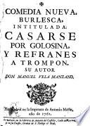 Comedia nueva, burlesca, intitulada casarse por golosina, y refranes a trompon