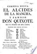 Comedia nueva. El Alcides de la Mancha, y famoso Don Quixote. De un Ingenio de esta Corte