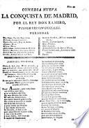 Comedia nueva. La Conquista de Madrid, por el Roy Don Ramiro, y Conde Fernan Gonzalez. [In three acts and in verse.]