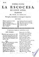 Comedia nueva. La Escocesa. En cinco actos. Traducida del Ingles [or rather from the French play by Voltaire, entitled: “Le Café, on l'Ecassaise”], al Castellano. Corregida y enmendada en esta segunda impresion [by T. de Yriarte].