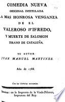 Comedia nueva original intitulada, La mas honrosa venganza de el valeroso Wifredo. [In verse.]