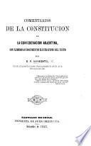 Comentarios de la Constitucion de la Confederacion Arjentina, con numerosos documentos ilustratívos del texto