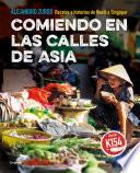 Comiendo en las calles de Asia. Recetas e historias de Hanoi a Singapur / Eating In The Streets Of Asia. Recipes and stories from Hanoi to Singapore