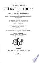 Commentaires thérapeutiques du codex medicamentarius ou histoire de l'action physiologique et des effets thérapeutiques des médicaments inscrits dans la pharmacopée française