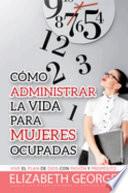 Como Administrar La Vida Para Mujeres Ocupadas / Life Management For Busy Women