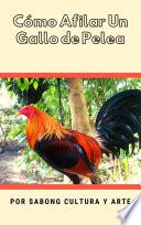 Cómo Afilar Un Gallo de Pelea