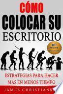 Cómo colocar su escritorio: Estrategias para hacer más en menos tiempo
