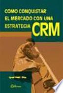 Cómo conquistar el mercado con una estrategia CRM