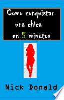 Como Conquistar Una Chica En 5 Minutos