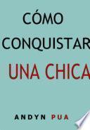 Cómo Conquistar Una Chica