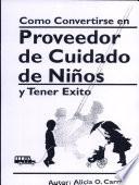Como Convertirse en Proveedor de Cuidado de Ninos y Tener Exito