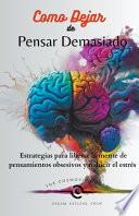 Como Dejar de Pensar Demasiado