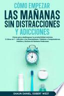 Cómo Empezar las Mañanas sin Distracciones y Adicciones