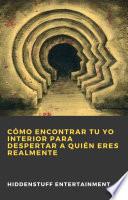 Cómo Encontrar Tu Yo Interior para Despertar a Quién Eres Realmente