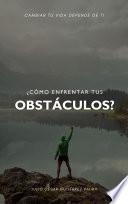 Como enfrentar tus obstáculos