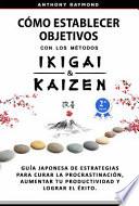 Cómo Establecer Objetivos con los Métodos Ikigai y Kaizen