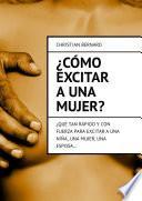 ¿Cómo excitar a una mujer? ¿Qué tan rápido y con fuerza para excitar a una niña, una mujer, una esposa...