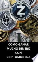 CÓMO GANAR MUCHO DINERO CON CRIPTOMONEDA