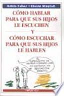 Cómo hablar para que sus hijos le escuchen y cómo escuchar para que sus hijos le hablen