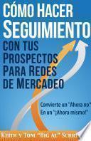 Cómo Hacer Seguimiento Con Tus Prospectos Para Redes De Mercadeo